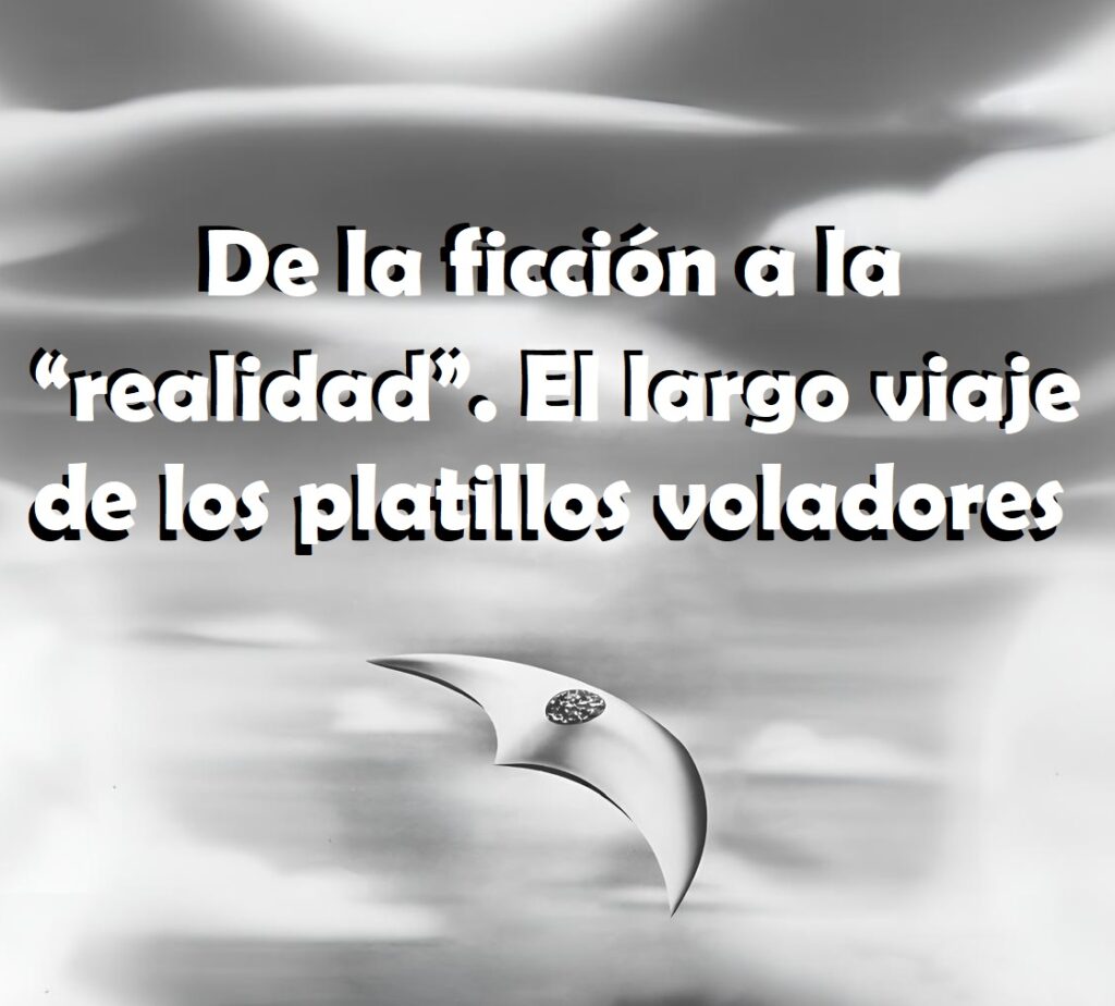 Antes de 1947, los platívolos solo volaban en la imaginación colectiva. Véanse hoy o no, décadas antes de los modernos avistamientos de ovnis, o como se les llame, su imagen estereotípica era parte de nuestra cultura. 